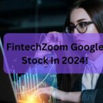 FintechZoom Google Stock In 2024!