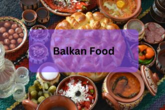 Balkan Food – Rich and Flavorful Cuisine!