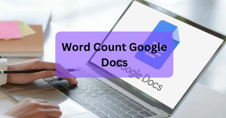 Word Count Google Docs – A Beginner's Guide