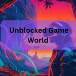 Unblocked Game World – Where Fun Knows No Limits!