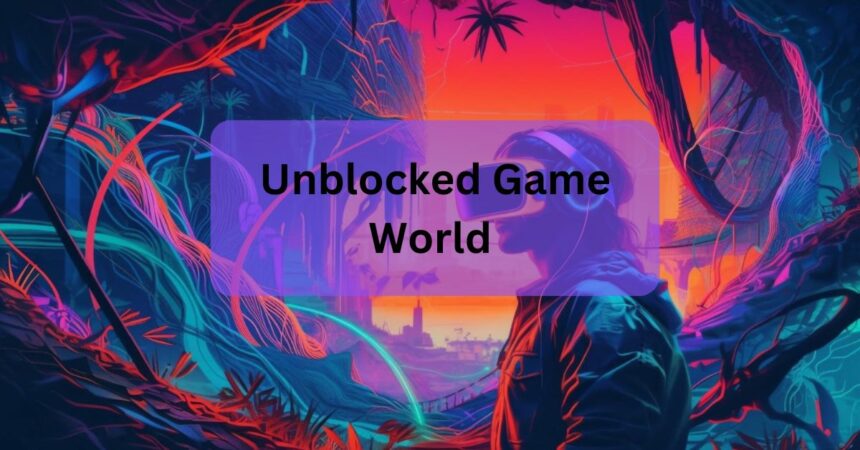 Unblocked Game World – Where Fun Knows No Limits!