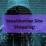 Stealthother.Site – Your Ultimate Destination For Secure Online Shopping!