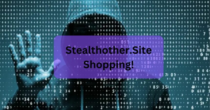 Stealthother.Site – Your Ultimate Destination For Secure Online Shopping!