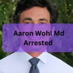 Aaron Wohl Md Arrested – Unveiling Truth And Resilience!